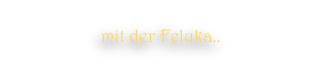 mit der Feluka..