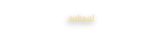 schau!