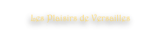Les Plaisirs de Versailles