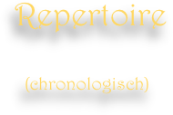 Repertoire

  (chronologisch)